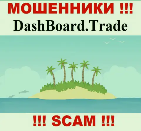 Махинаторы DashBoard Trade не выставляют на всеобщее обозрение информацию, которая относится к их юрисдикции